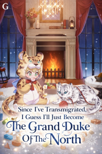 Cover of Since I’ve Transmigrated, I Guess I’ll Just Become The Grand Duke Of The North